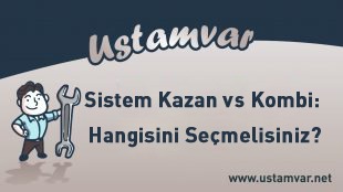 Sistem Kazan vs Kombi: Hangisini Seçmelisiniz?