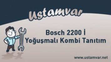 Bosch 2200 İ Yoğuşmalı Kombi Tanıtım